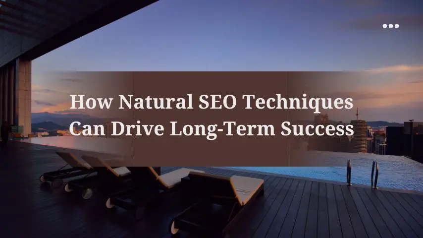 How Natural SEO Techniques Can Drive Long-Term Success